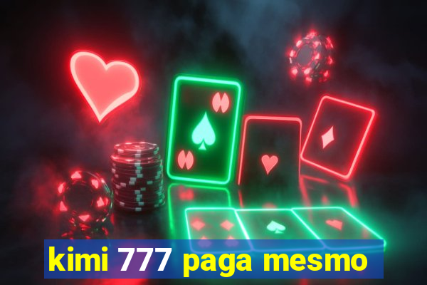 kimi 777 paga mesmo